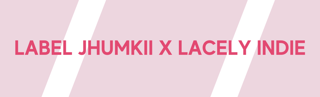 Label Jhumkii X Lacely